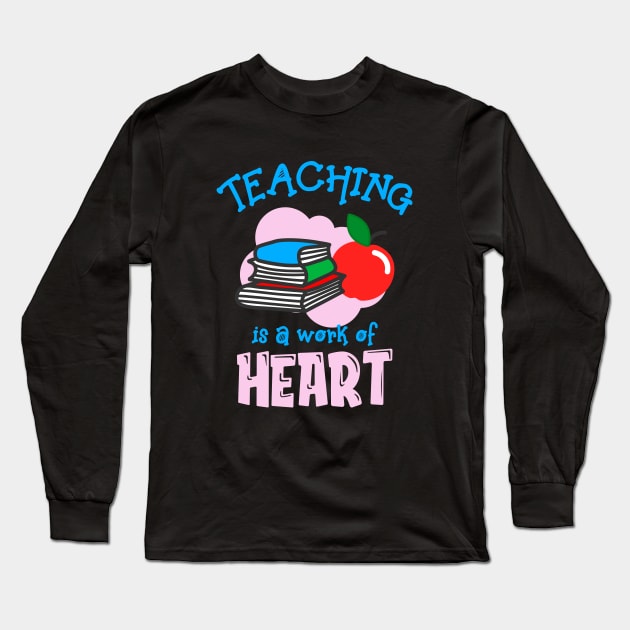 Teaching Is A Work Of Heart Teacher Long Sleeve T-Shirt by Foxxy Merch